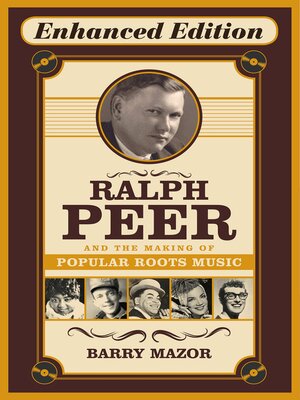 cover image of Ralph Peer and the Making of Popular Roots Music (Enhanced Edition)